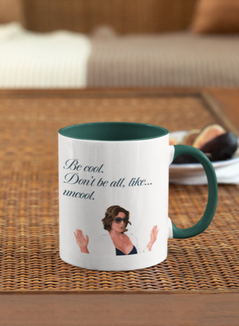 Be Cool Don't Be All Like Uncool, Housewives of New York RHONY 11 oz, Funny Gift, RHOBH ,(picture)