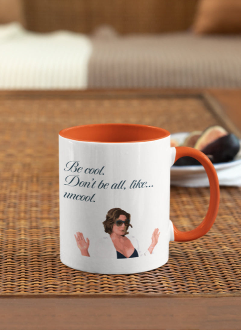 Be Cool Don't Be All Like Uncool, Housewives of New York RHONY 11 oz, Funny Gift, RHOBH ,(picture)