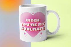 Bitch you’re my soulmate mug Coffee Mug, 11 oz, Gift for Friend, love mug, sister, bestie, friendship